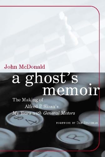 A Ghost's Memoir: The Making of Alfred P. Sloan's My Years with General Motors (9780262134101) by McDonald, John