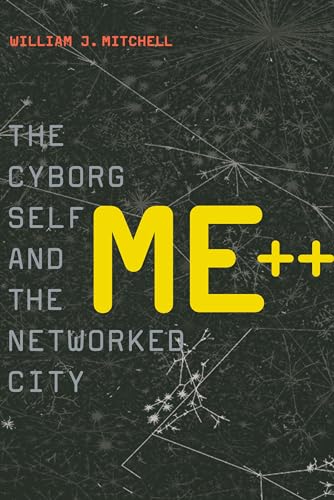 Stock image for Me++ : The Cyborg Self and the Networked City for sale by Better World Books: West