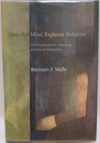 9780262134453: How the Mind Explains Behavior: Folk Explanations, Meaning, and Social Interaction (A Bradford Book)