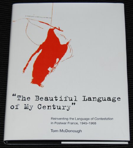 The Beautiful Language of My Century: Reinventing the Language of Contestation in Postwar France, 1945-1968 (An October Book) (9780262134774) by McDonough, Tom