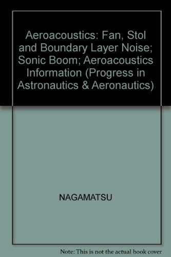 Aeroacoustics: Fan, Stol, and Boundary Layer Noise; Sonic Boom; Aeroacoustic Instrumentation