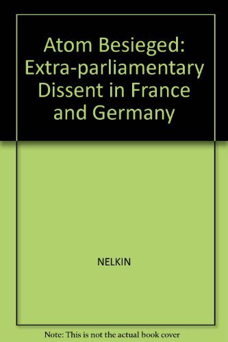 9780262140348: Nelkin: The ∗atom∗ Besieged Extraparliamentary Dis Sentin France & Germany (cloth): Extra-parliamentary Dissent in France and Germany