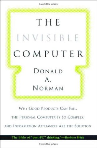 Beispielbild fr The Invisible Computer: Why Good Products Can Fail, the Personal Computer Is So Complex, and Information Appliances Are the Solution zum Verkauf von Gulf Coast Books