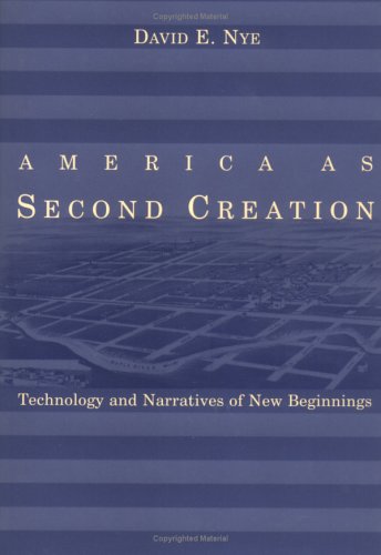 Beispielbild fr America as Second Creation : Technology and Narratives of New Beginnings zum Verkauf von Better World Books