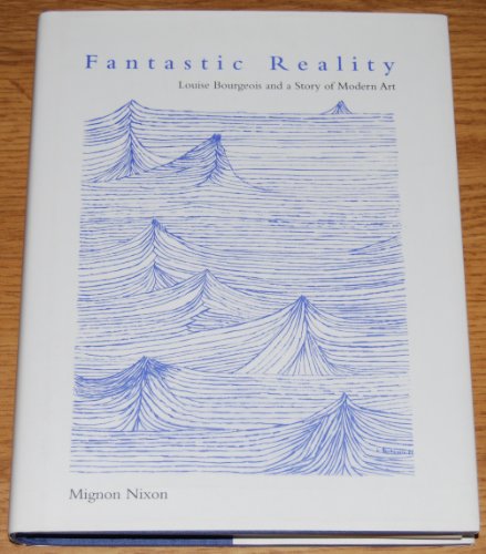 Fantastic Reality: Louise Bourgeois And A Story Of Modern Art (9780262140898) by Nixon, Mignon; Bourgeois, Louise