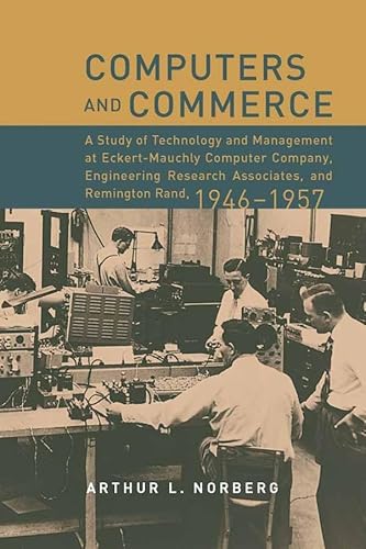 9780262140904: Computers And Commerce: A Study Of Technology And Management At Eckert-mauchly Computer Company, Engineering Research Associates, And Remington Rand, 1946 1957
