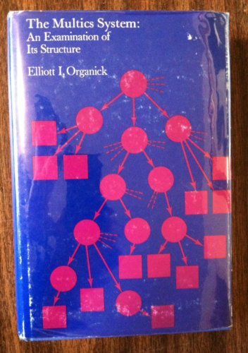 The Multics System: An Examination of Its Structure (9780262150125) by Elliott I. Organick