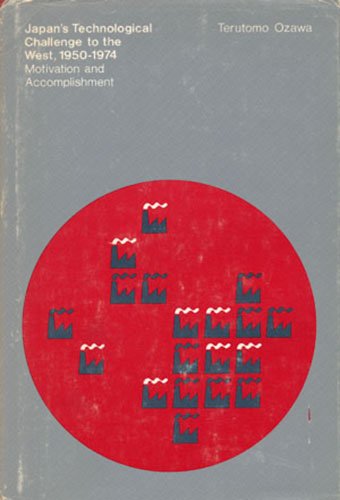 Imagen de archivo de Japan's Technological Challenge to the West, 1950-1974 : Motivation and Accomplishment a la venta por Better World Books