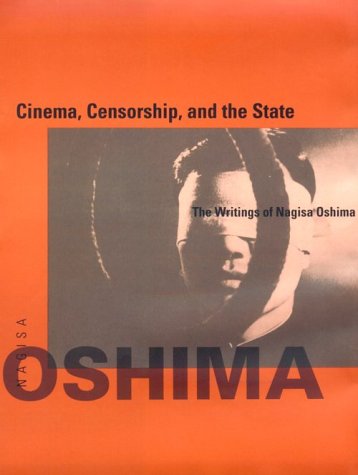 Cinema, Censorship, and the State: The Writings of Nagisa Oshima, 1956-1978