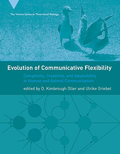 Stock image for Evolution of Communicative Flexibility : Complexity, Creativity, and Adaptability in Human and Animal Communication for sale by Better World Books