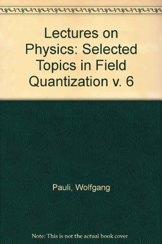 Selected Topics in Field Quantization (Vol. 6 of Pauli Lectures on Physics) (Pauli Lectures on Physics Volume 6) (v. 6) (9780262160513) by Pauli, Wolfgang