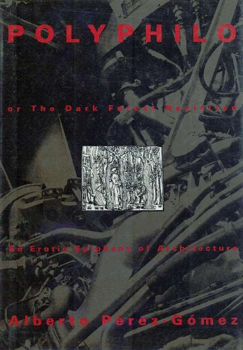 9780262161299: Polyphilo, Or, the Dark Forest Revisited: An Erotic Epiphany of Architecture