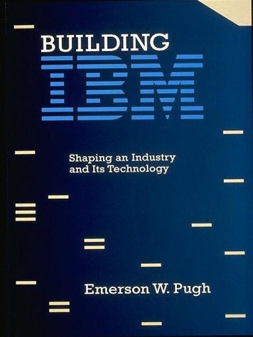 Beispielbild fr Building IBM : Shaping an Industry and Its Technology zum Verkauf von Better World Books