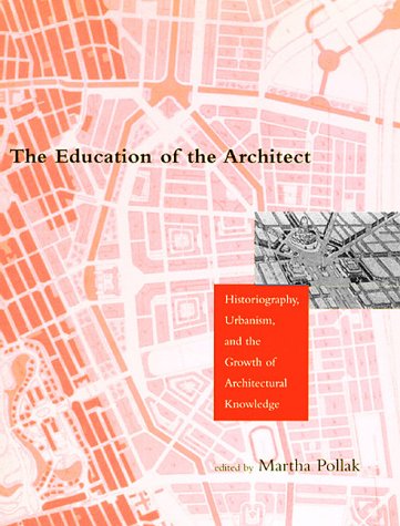 The Education of the Architect. Historiography, Urbanism and the Growth of Architectural Knowledge