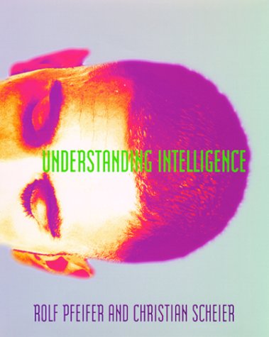 Understanding Intelligence (Bradford Books) - Pfeifer, Rolf; Scheier, Christian
