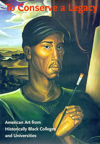 Stock image for To Conserve a Legacy: American Art from Historically Black Colleges and Universities for sale by Patrico Books