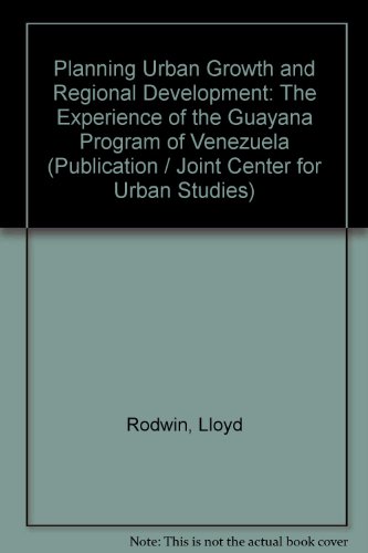 Stock image for Plannng Urban Growth and Regional Development : The Experience of the Guayana Program in Venezuela for sale by Better World Books