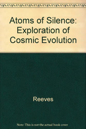 Atoms of Silence: An Exploration of Cosmic Evolution (9780262181129) by Reeves, Hubert