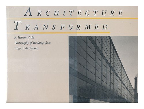 Beispielbild fr Architecture Transformed : A History of the Photography of Buildings from 1839 to the Present zum Verkauf von Better World Books