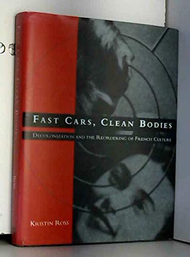 9780262181617: Fast Cars, Clean Bodies: Decolonization and the Reordering of French Culture