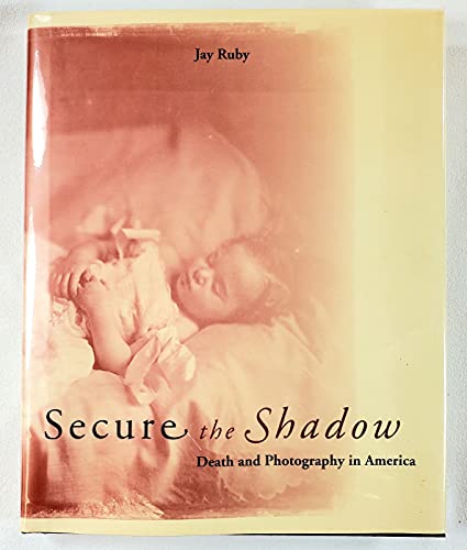 9780262181648: Secure the Shadow – Death & Photography in America: Death and Photography in America