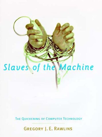 9780262181839: Slaves of the Machine – The Quickening of Computer Technology (Bradford Books)