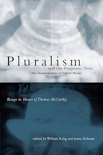 Imagen de archivo de Pluralism and the Pragmatic Turn: The Transformation of Critical Theory, Essays in Honor of Thomas McCarthy a la venta por Midtown Scholar Bookstore