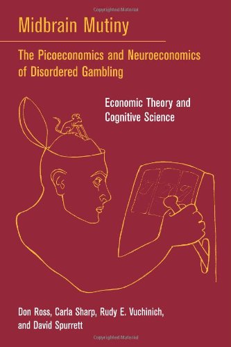 9780262182652: Midbrain Mutiny: The Picoeconomics and Neuroeconomics of Disordered Gambling: Economic Theory and Cognitive Science