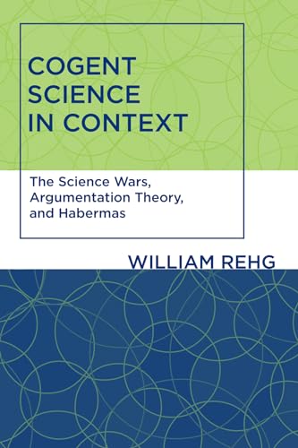 Stock image for Cogent Science in Context: The Science Wars Argumentation Theory and Habermas (Studies in Contemporary German Social Thought) for sale by Greenpine Books