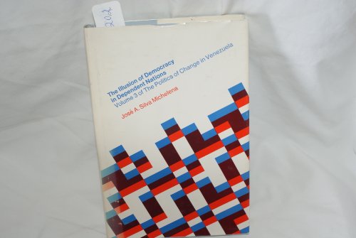 Beispielbild fr The Politics of Change in Venezuela, Volume 3: The Illusion of Democracy in Dependent Nations zum Verkauf von ThriftBooks-Dallas