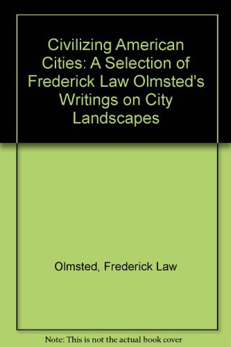 Imagen de archivo de Civilizing American cities;: A selection of Frederick Law Olmsted's writings on city landscapes a la venta por Open Books