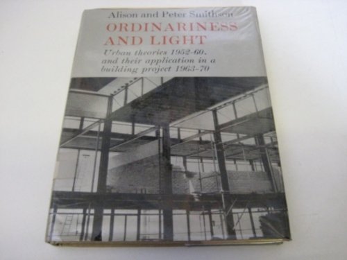 Ordinariness and Light: Urban Theories, 1952-1960 and Their Application in a Building Project, 1963-1970 (9780262190824) by Smithson, Alison; Smithson, Peter