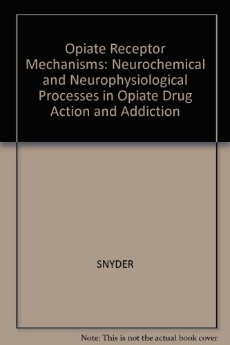 Opiate Receptor Mechanisms: Neurochemical and Neurophysiological Processes in Opiate Drug Action and Addiction (9780262191326) by Snyder, Solomon H.; Matthysse, Steven