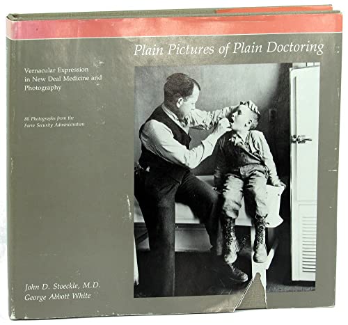 Beispielbild fr Plain Pictures of Plain Doctoring : Vernacular Expression in New Deal Medicine and Photography zum Verkauf von Better World Books