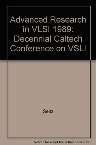 9780262192828: Advanced Research in Vlsi: Proceedings of the Decennial Caltech Conference on Vlsi, March 1989: Proceedings of the 1989 Decennial Caltech Conference