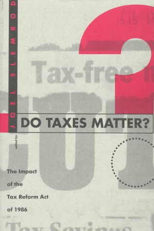 Imagen de archivo de Do Taxes Matter? : The Impact of the Tax Reform Act of 1986 a la venta por Better World Books