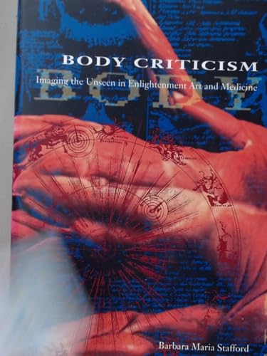 Body Criticism: Imaging the Unseen in Enlightenment Art and Medicine (9780262193047) by Stafford, Barbara Maria