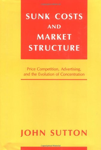 SUNK COSTS AND MARKET STRUCTURE Price Competition, Advertising, and the Evolution of Concentration