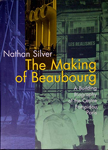 Stock image for The Making of Beaubourg: A Building Biography of the Centre Pompidou, Paris for sale by Books From California