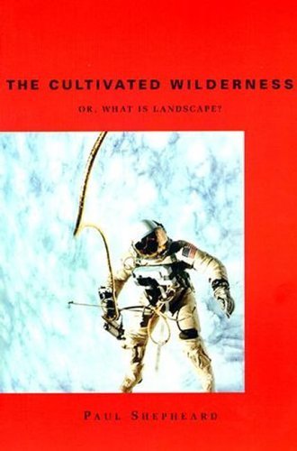 9780262193801: The Cultivated Wilderness: Or, What is Landscape? (Graham Foundation/MIT Press Series in Contemporary Architectural Discourse)