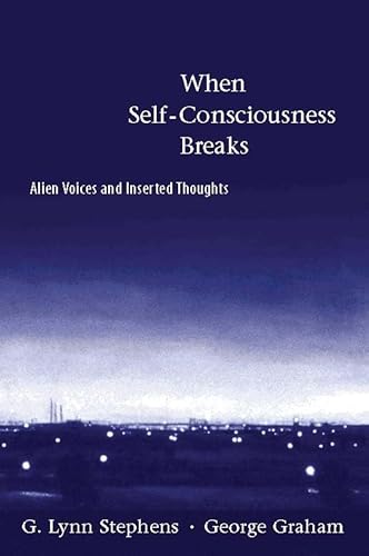 9780262194372: When Self-consciousness Breaks: Alien Voices and Inserted Thoughts (Philosophical Psychopathology)