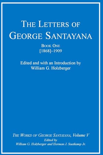 Imagen de archivo de The Letters of George Santayana, Book 1: [1868]-1909 (The Works of George Santayana, Vol. 5) a la venta por HPB-Emerald