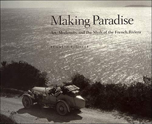 Beispielbild fr Making Paradise. Art, Modernity, and the Myth of the French Riviera. zum Verkauf von Antiquariat am St. Vith
