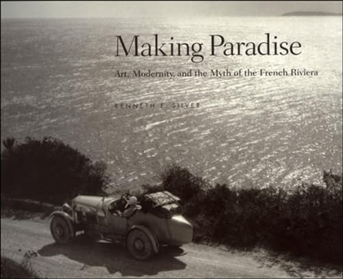 Imagen de archivo de Making Paradise: Art, Modernity, and the Myth of the French Riviera a la venta por Goodwill Books