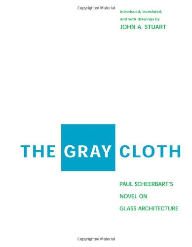 9780262194600: The Gray Cloth: Paul Scheerbart's Novel on Glass Architecture: A Novel on Glass Architecture