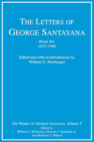 Stock image for The Letters of George Santayana, Book Six, 1937?1940: The Works of George Santayana, Volume V (Volume 5) for sale by Iridium_Books