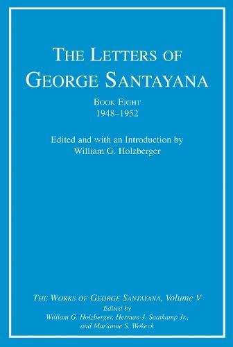 Beispielbild fr The Letters of George Santayana, Book Eight, 1948?1952: The Works of George Santayana, Volume V zum Verkauf von Grey Matter Books