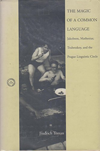The Magic of a Common Language: Jakobson, Mathesius, Trubetzkoy, and the Prague Linguistic Circle