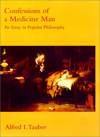 Confessions of a Medicine Man: An Essay in Popular Philosophy (Bradford Books) (9780262201148) by Tauber, Alfred I.