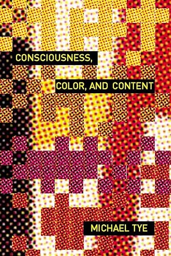 Consciousness, Color, and Content (Representation and Mind) (9780262201292) by Tye, Michael